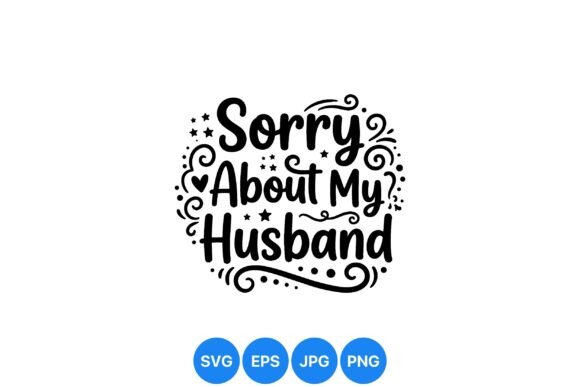Sorry About My Husband Quote Art: A Playful Design for Bold Messaging