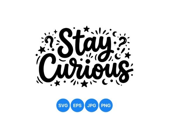 Stay Curious Inspirational SVG: A Design Asset for Wonder