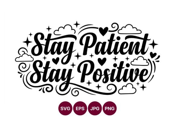 The Art of Mindful Design: Integrating Stay Patient Stay Positive Calligraphic into Modern Creativity