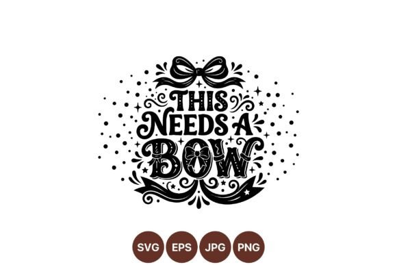 This Needs a Bow Decor Svg: Vintage Typography