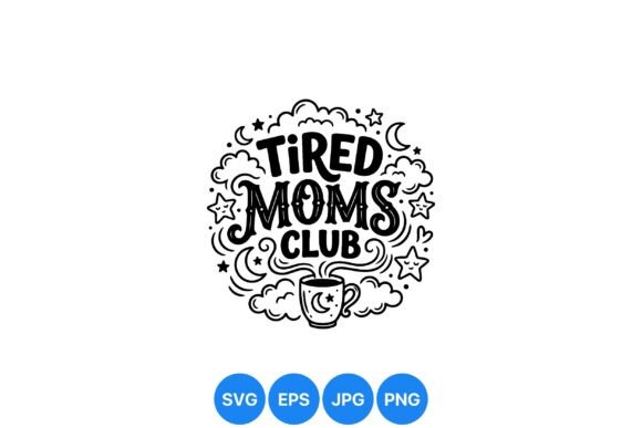 Tired Moms Club SVG Design: A Visual Anthem for Modern Motherhood